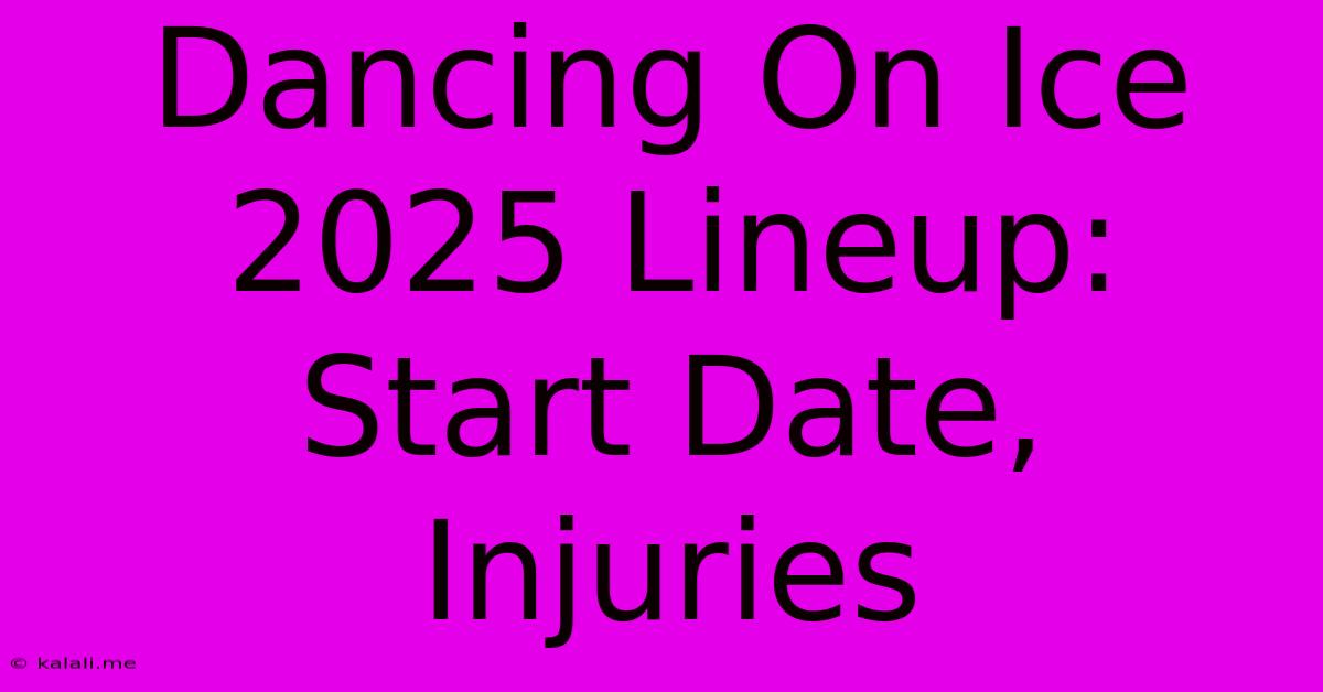 Dancing On Ice 2025 Lineup: Start Date, Injuries