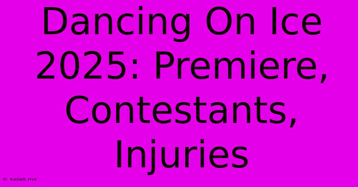 Dancing On Ice 2025: Premiere, Contestants, Injuries