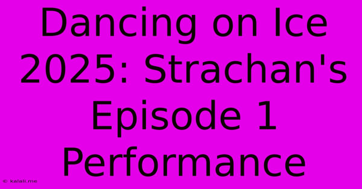 Dancing On Ice 2025: Strachan's Episode 1 Performance