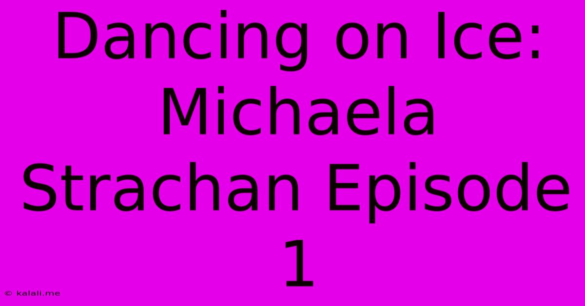 Dancing On Ice: Michaela Strachan Episode 1