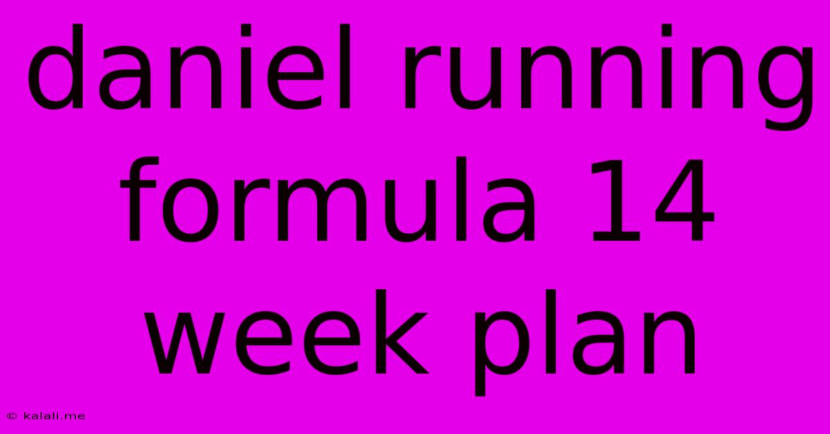 Daniel Running Formula 14 Week Plan