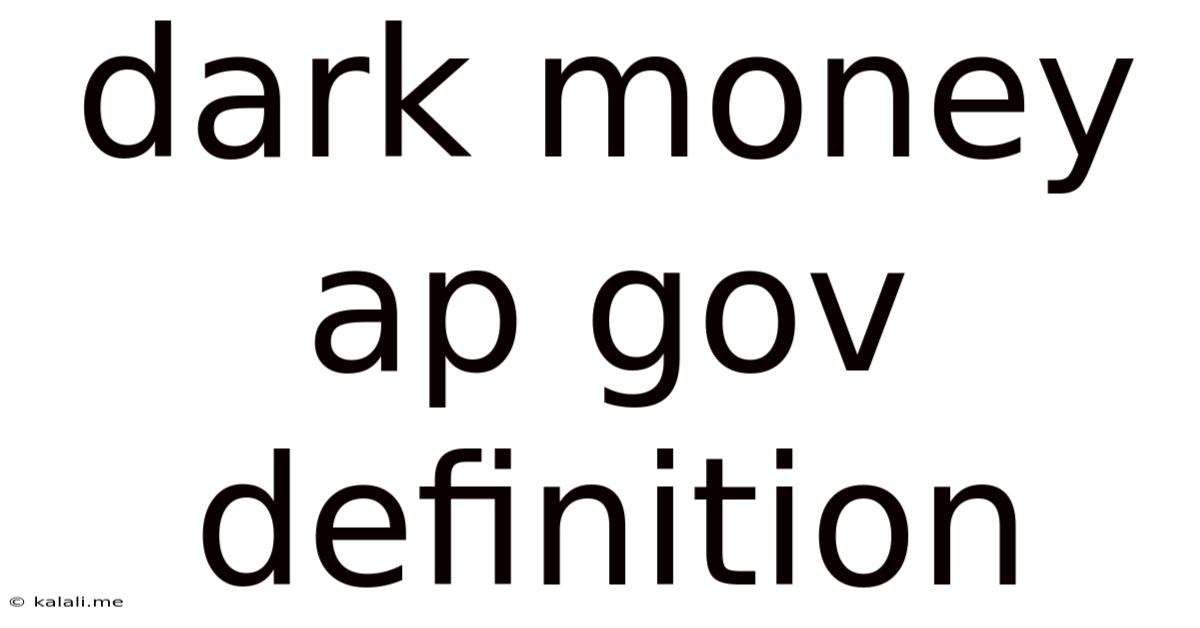 Dark Money Ap Gov Definition