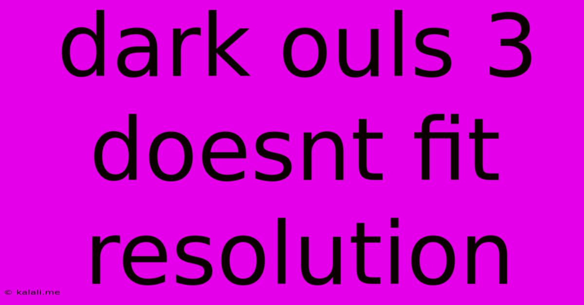 Dark Ouls 3 Doesnt Fit Resolution