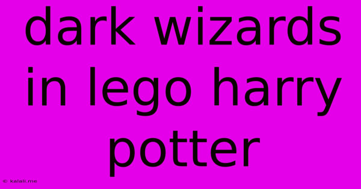 Dark Wizards In Lego Harry Potter