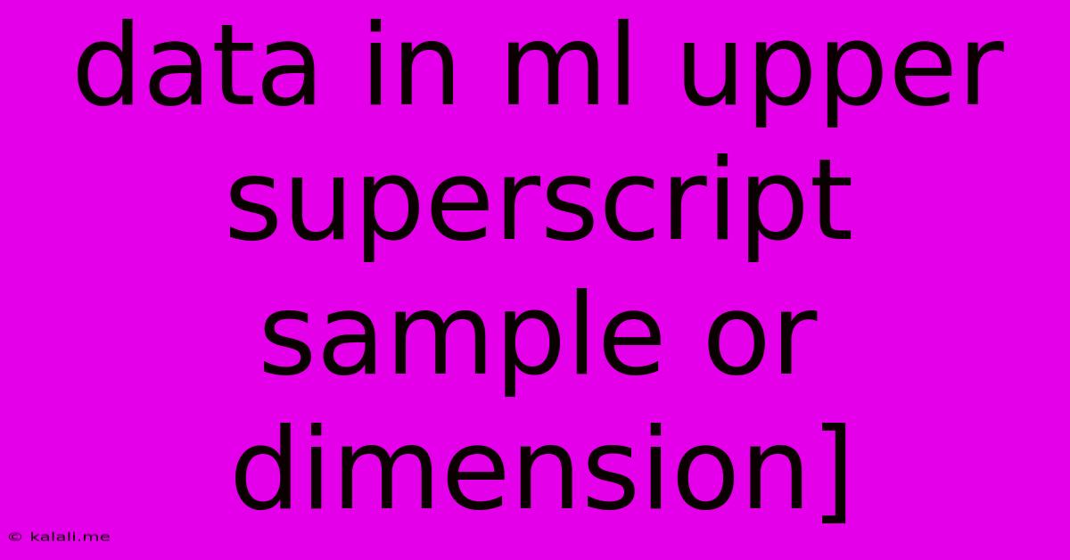 Data In Ml Upper Superscript Sample Or Dimension]