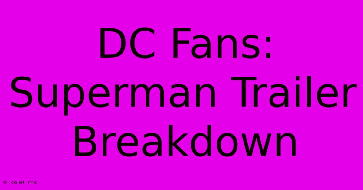 DC Fans: Superman Trailer Breakdown