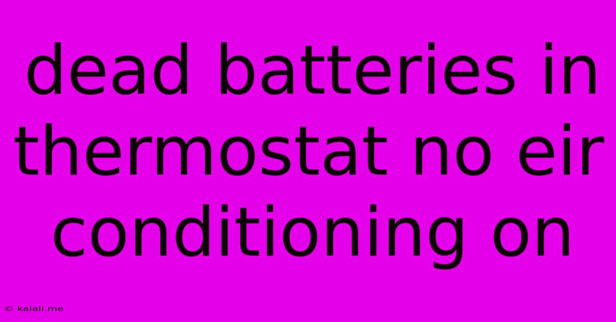 Dead Batteries In Thermostat No Eir Conditioning On