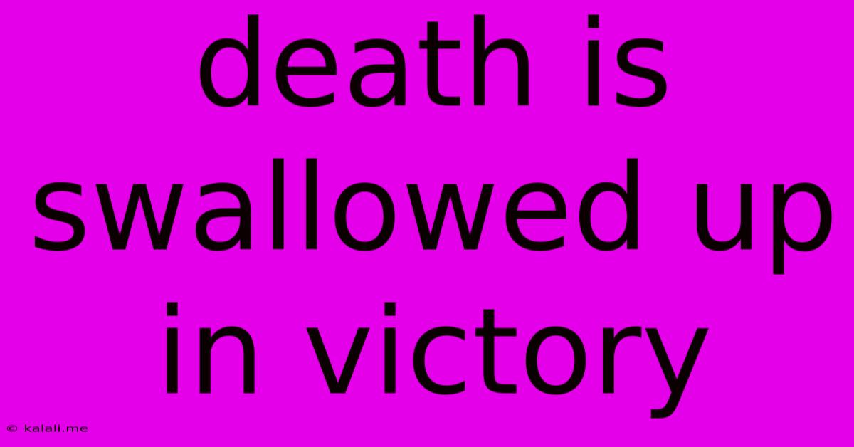 Death Is Swallowed Up In Victory