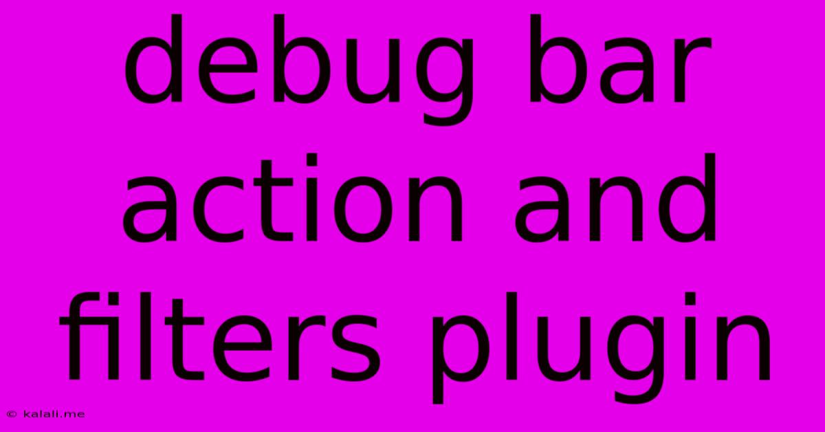 Debug Bar Action And Filters Plugin