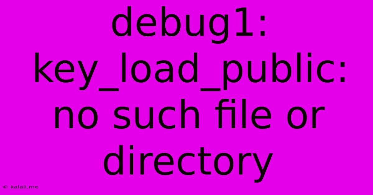 Debug1: Key_load_public: No Such File Or Directory