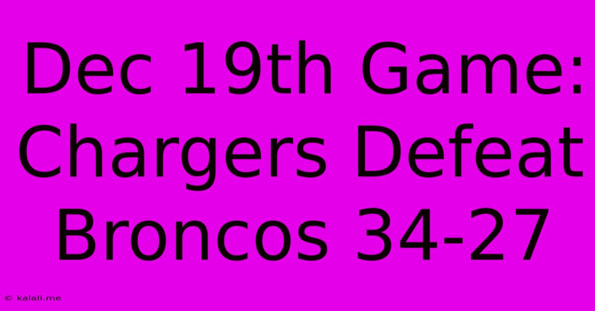 Dec 19th Game: Chargers Defeat Broncos 34-27