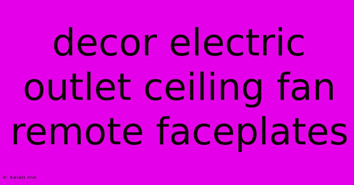 Decor Electric Outlet Ceiling Fan Remote Faceplates