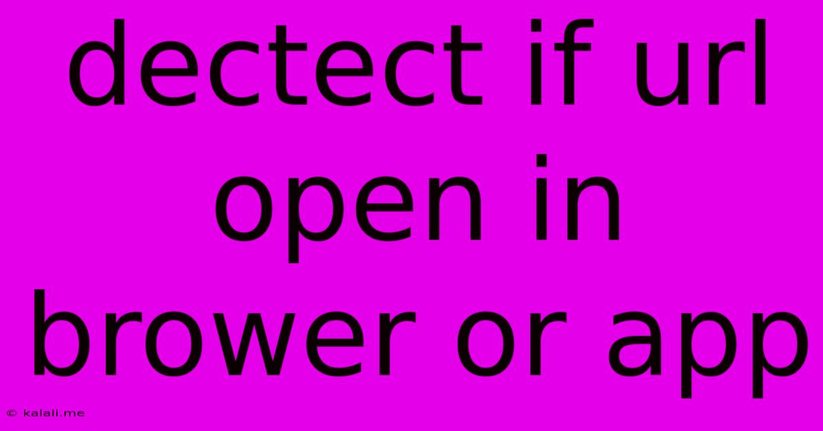 Dectect If Url Open In Brower Or App