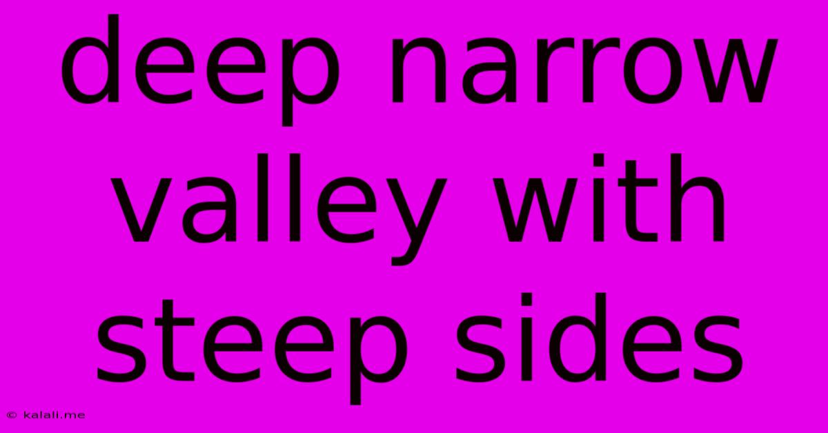 Deep Narrow Valley With Steep Sides