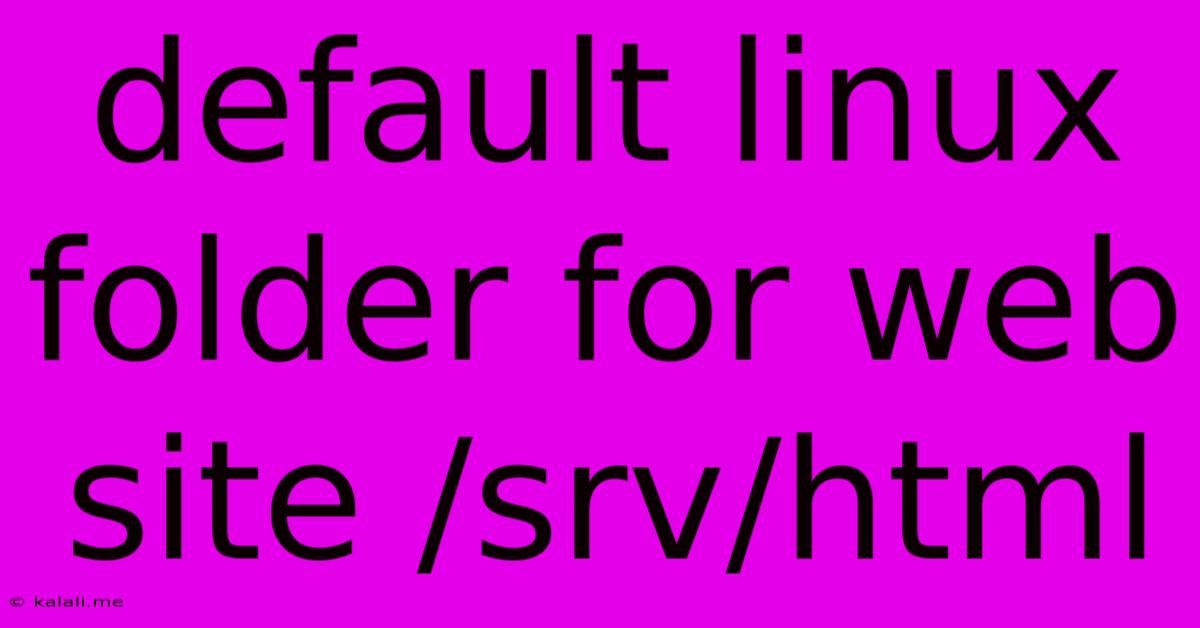 Default Linux Folder For Web Site /srv/html