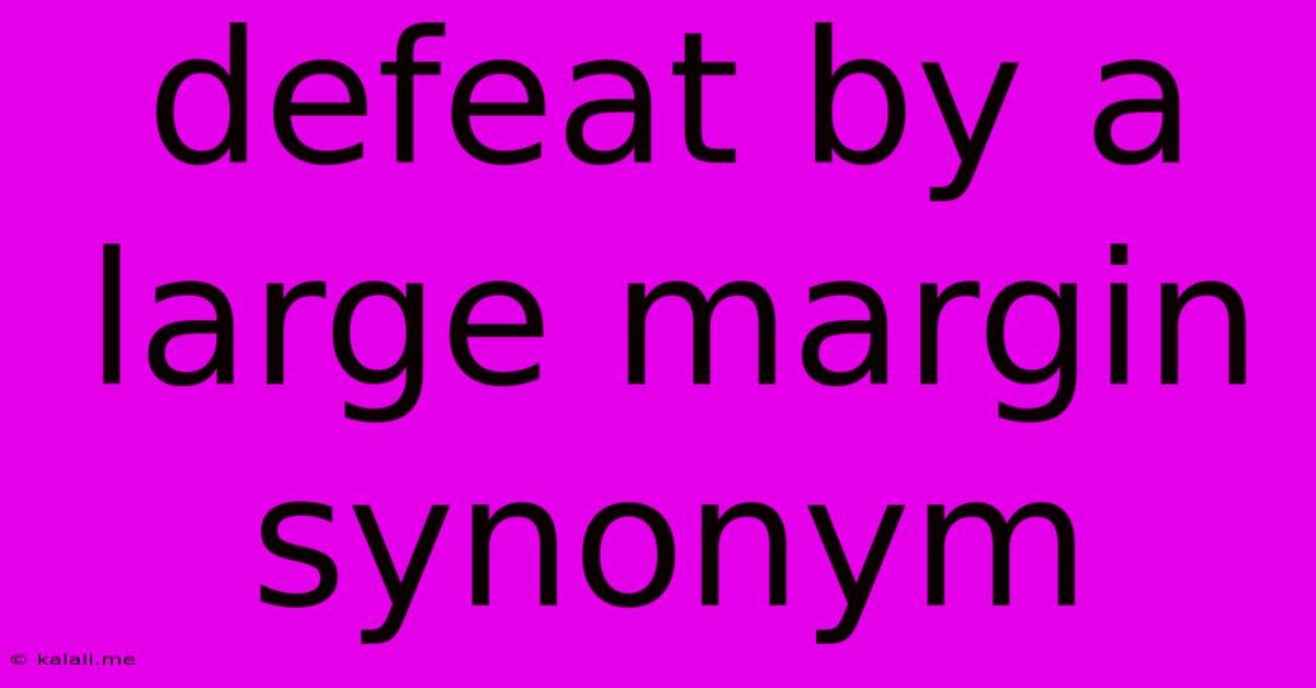 Defeat By A Large Margin Synonym