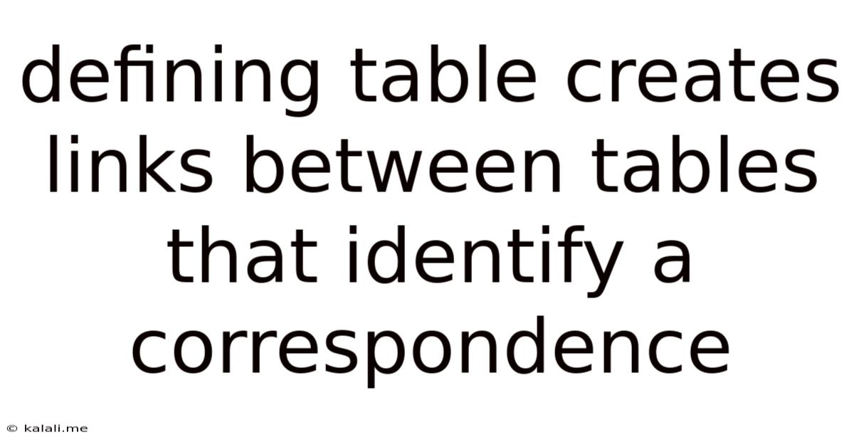 Defining Table Creates Links Between Tables That Identify A Correspondence