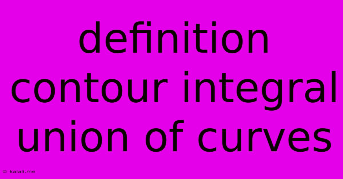 Definition Contour Integral Union Of Curves