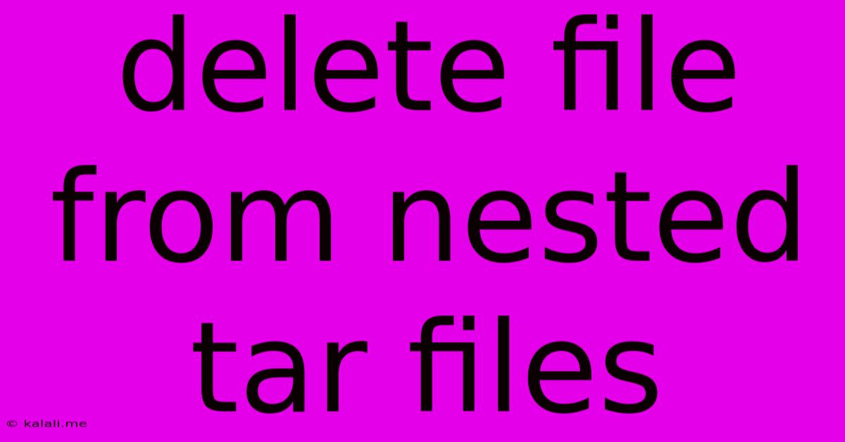 Delete File From Nested Tar Files