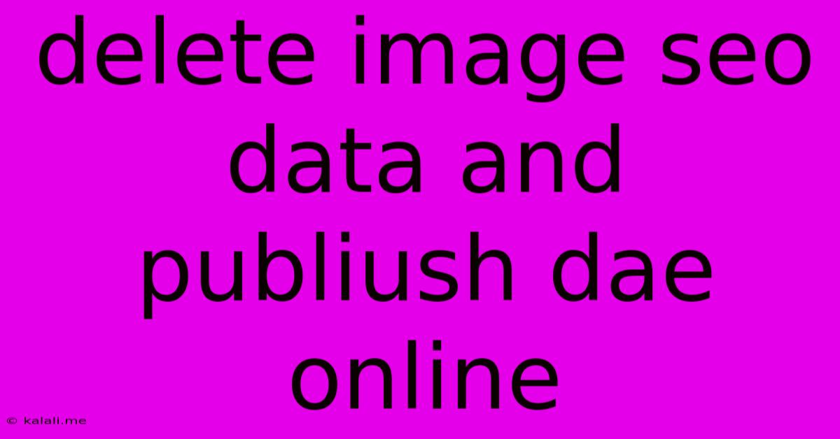 Delete Image Seo Data And Publiush Dae Online