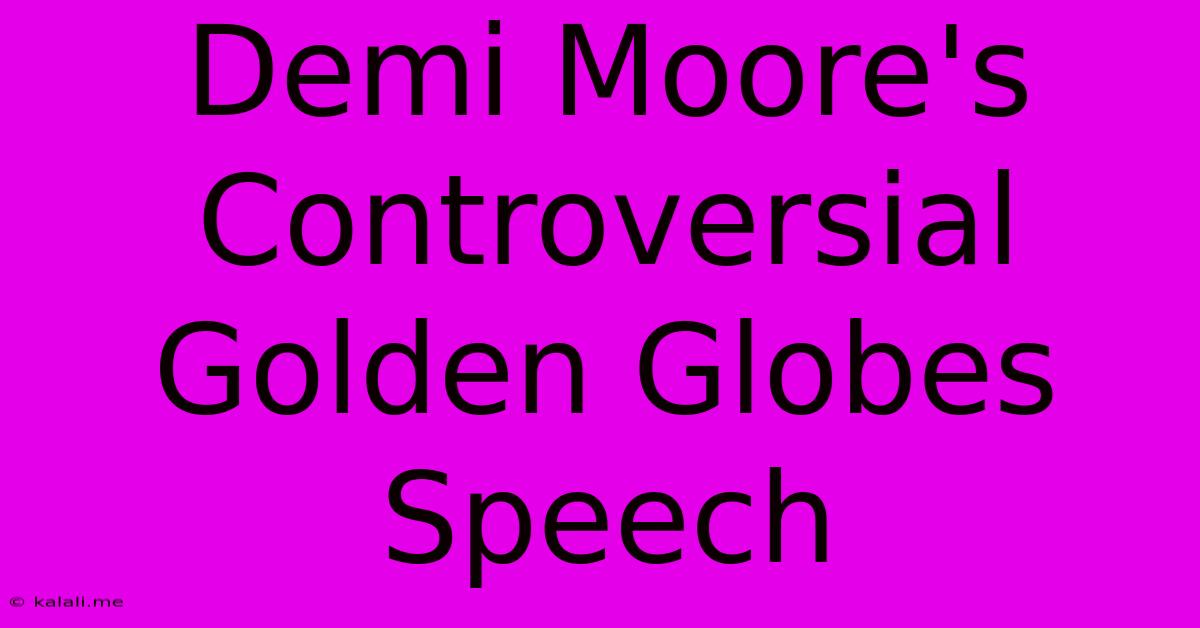 Demi Moore's Controversial Golden Globes Speech