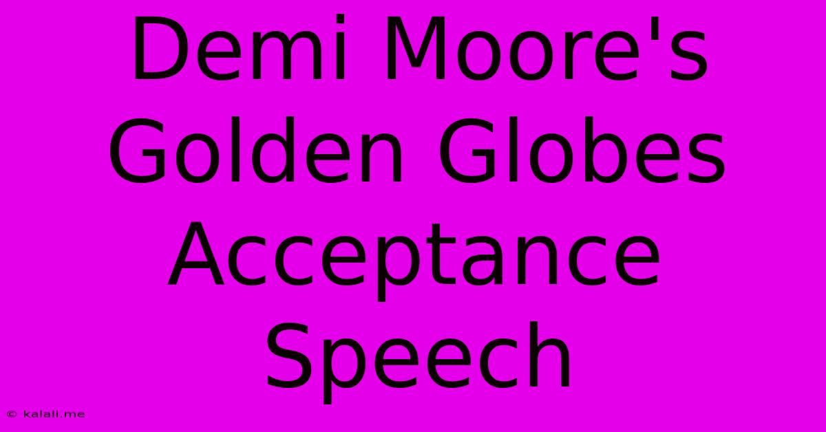 Demi Moore's Golden Globes Acceptance Speech