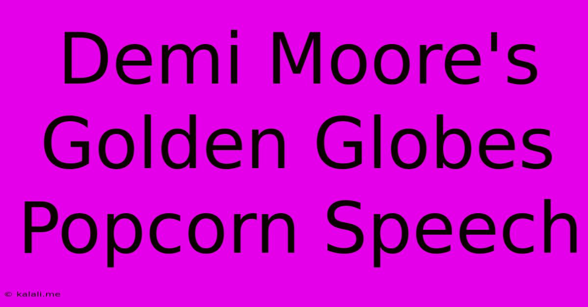 Demi Moore's Golden Globes Popcorn Speech