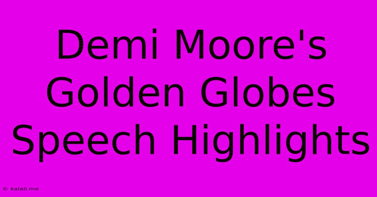 Demi Moore's Golden Globes Speech Highlights