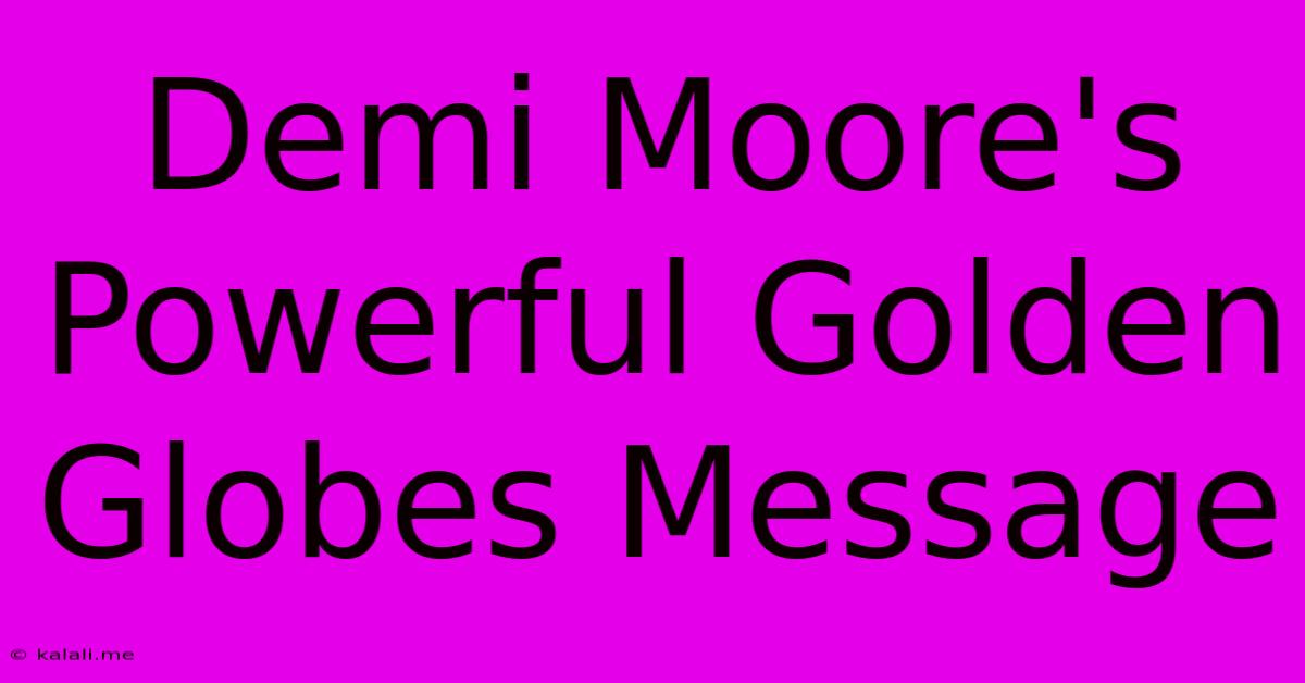 Demi Moore's Powerful Golden Globes Message