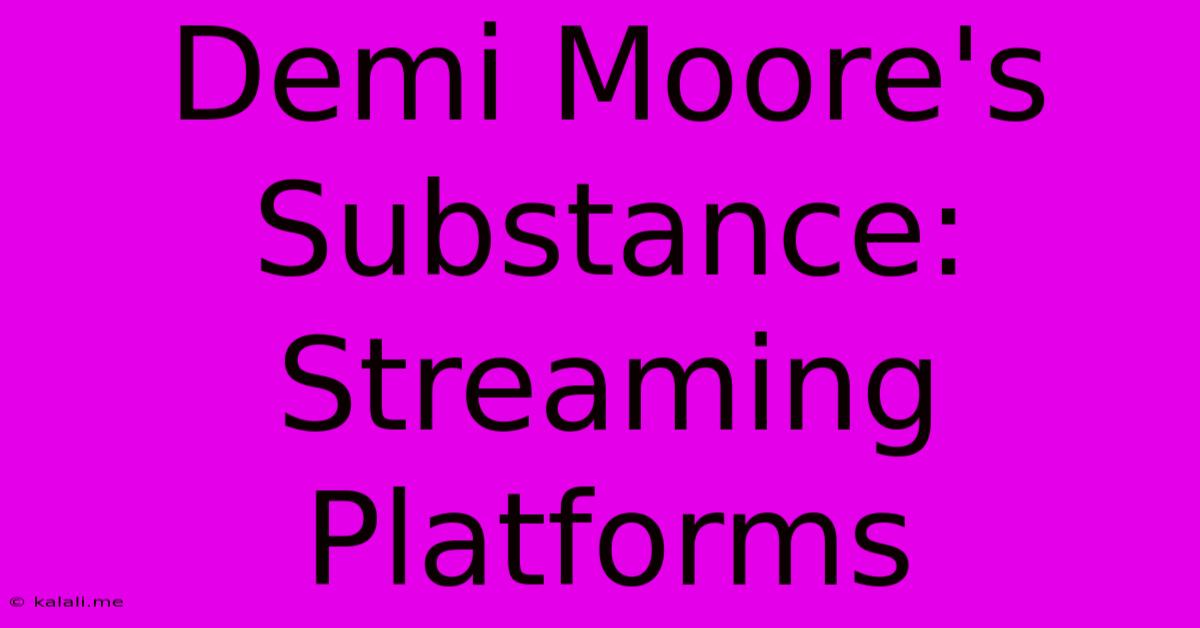 Demi Moore's Substance:  Streaming Platforms