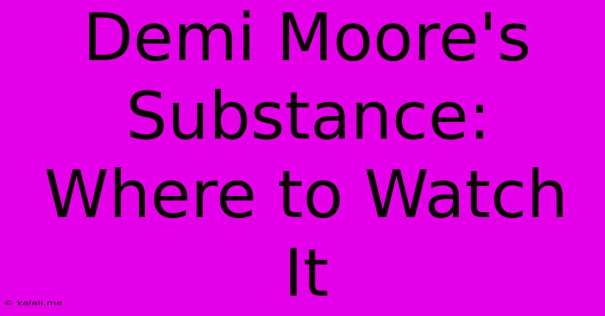 Demi Moore's Substance: Where To Watch It