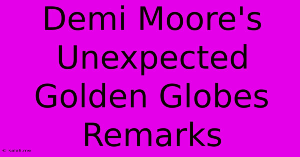 Demi Moore's Unexpected Golden Globes Remarks