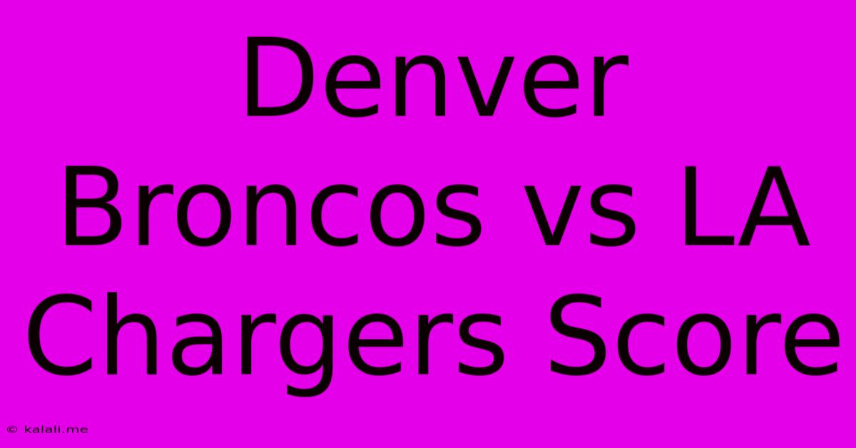 Denver Broncos Vs LA Chargers Score