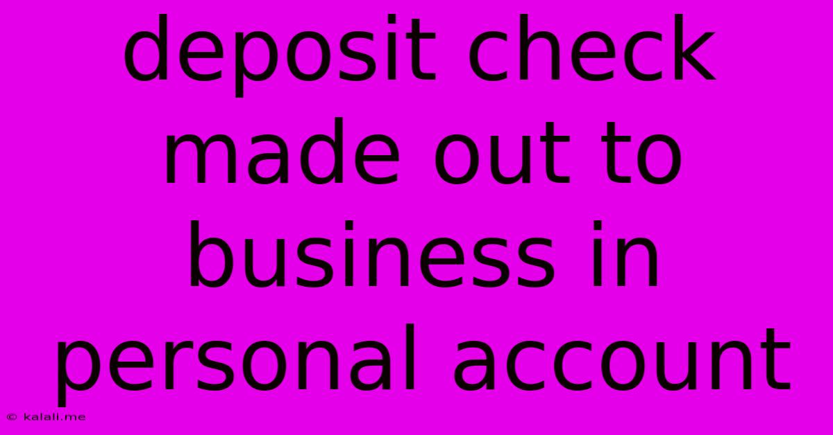 Deposit Check Made Out To Business In Personal Account