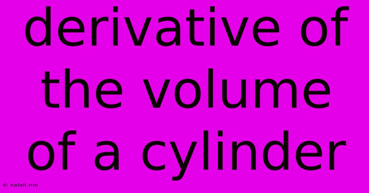 Derivative Of The Volume Of A Cylinder