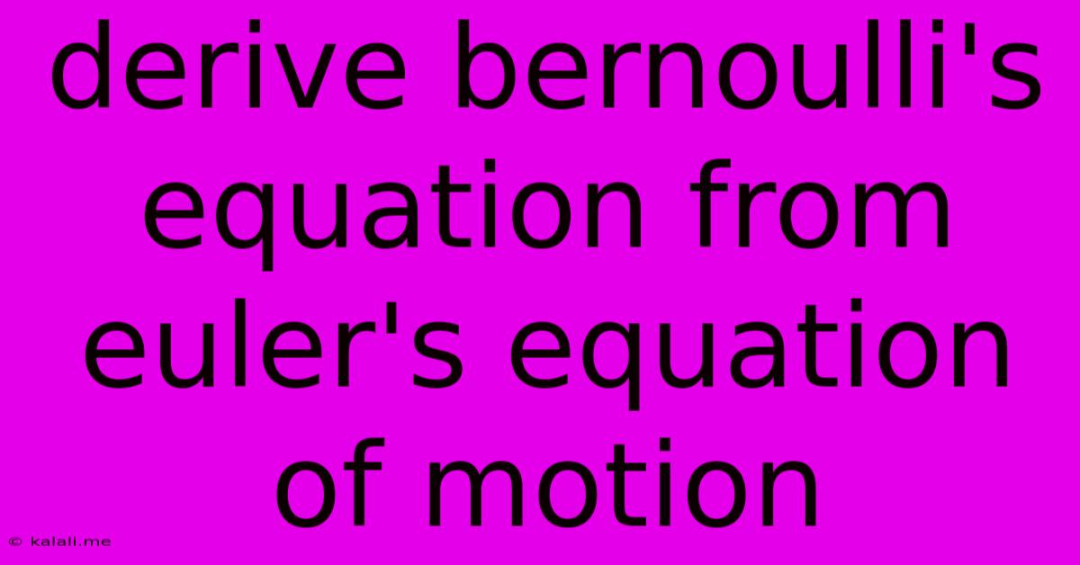 Derive Bernoulli's Equation From Euler's Equation Of Motion
