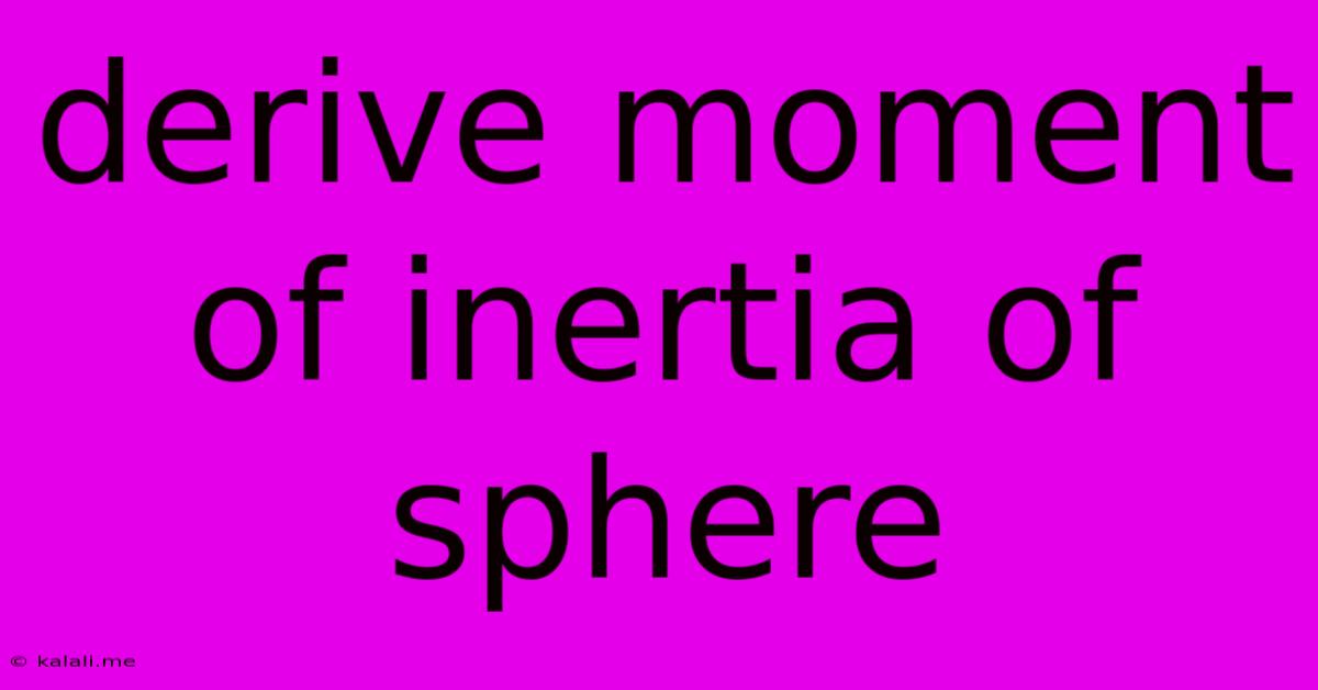 Derive Moment Of Inertia Of Sphere