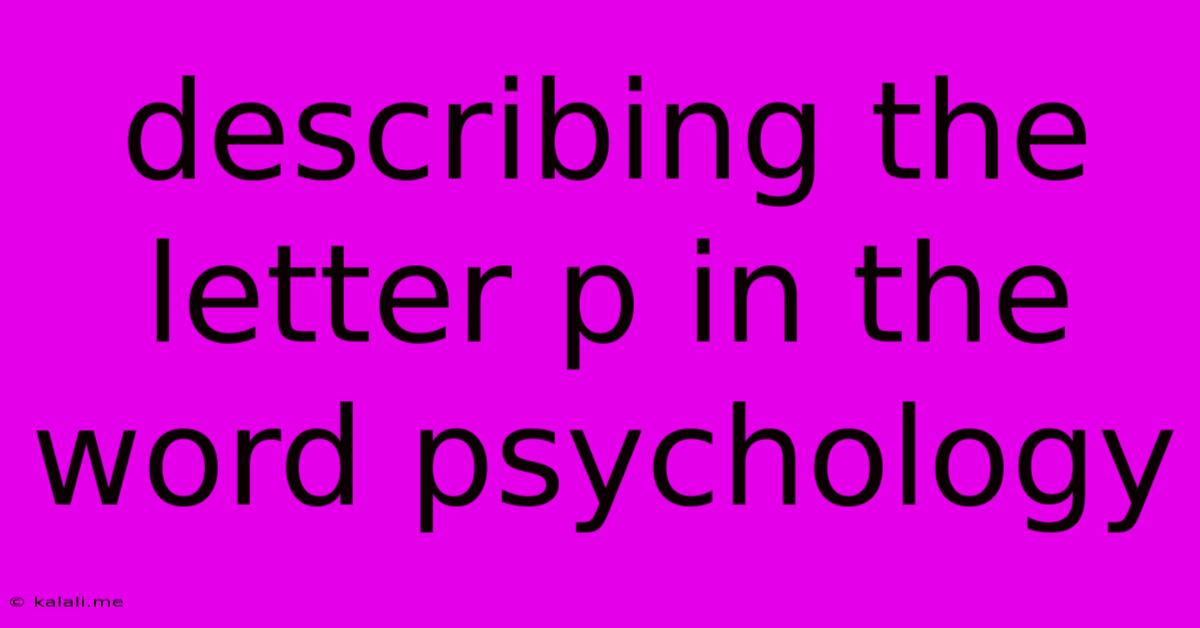 Describing The Letter P In The Word Psychology