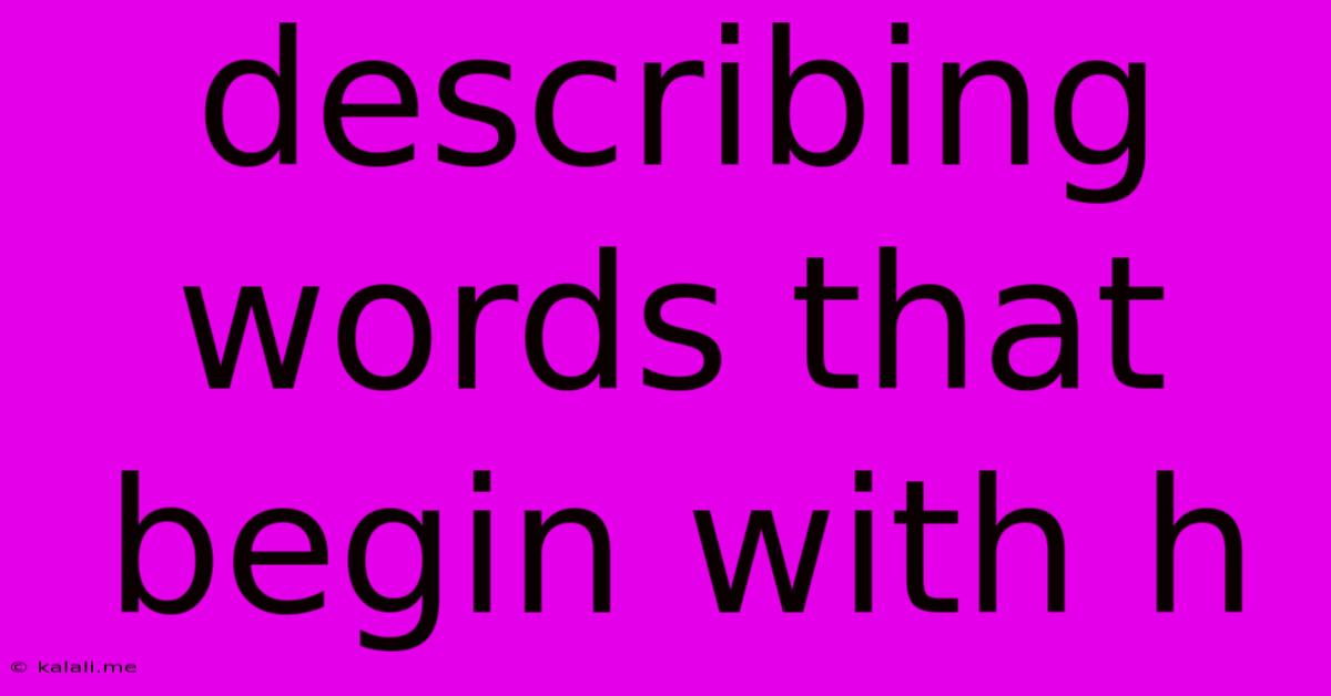 Describing Words That Begin With H