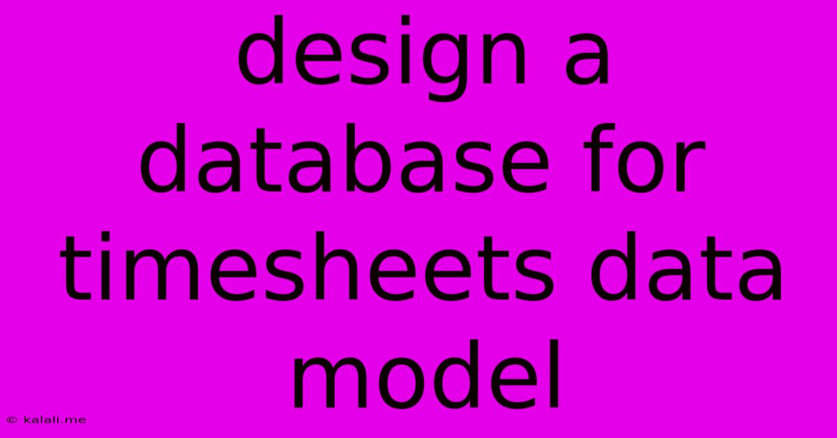 Design A Database For Timesheets Data Model