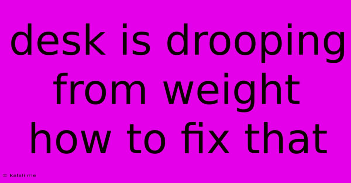 Desk Is Drooping From Weight How To Fix That