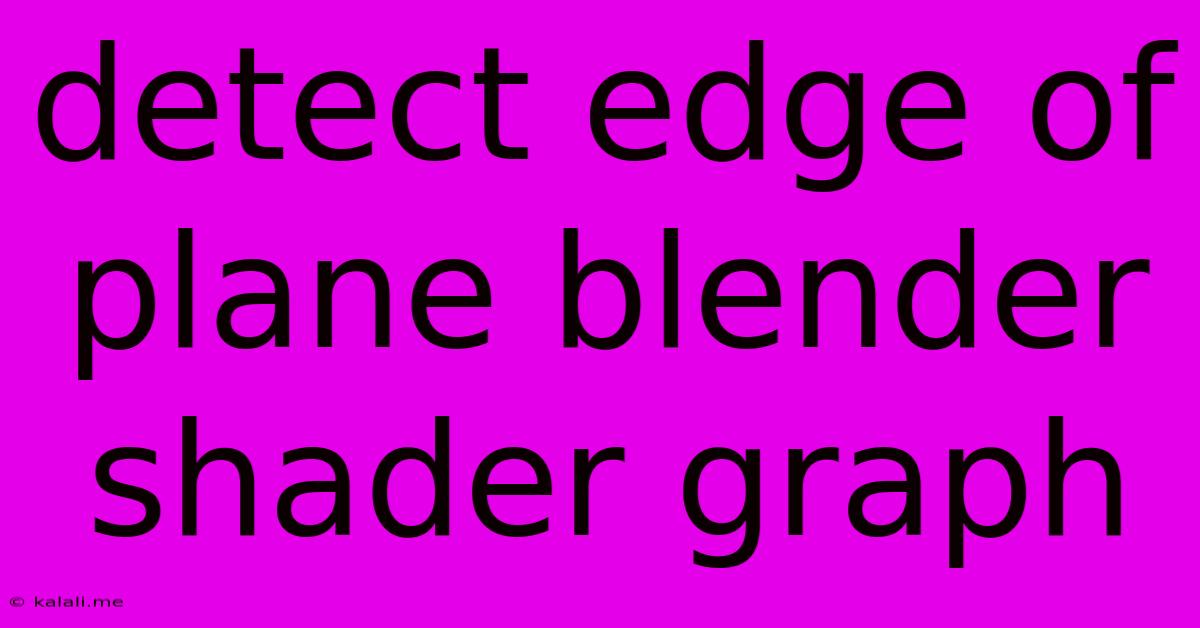Detect Edge Of Plane Blender Shader Graph