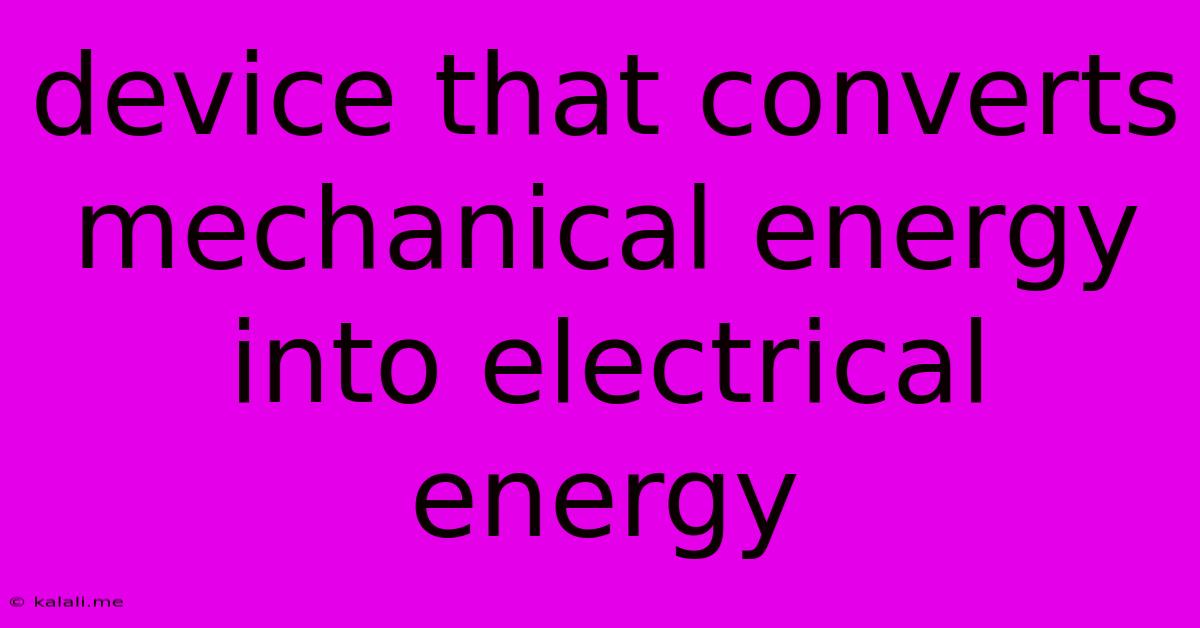 Device That Converts Mechanical Energy Into Electrical Energy