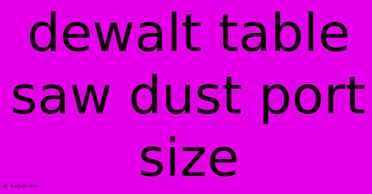 Dewalt Table Saw Dust Port Size