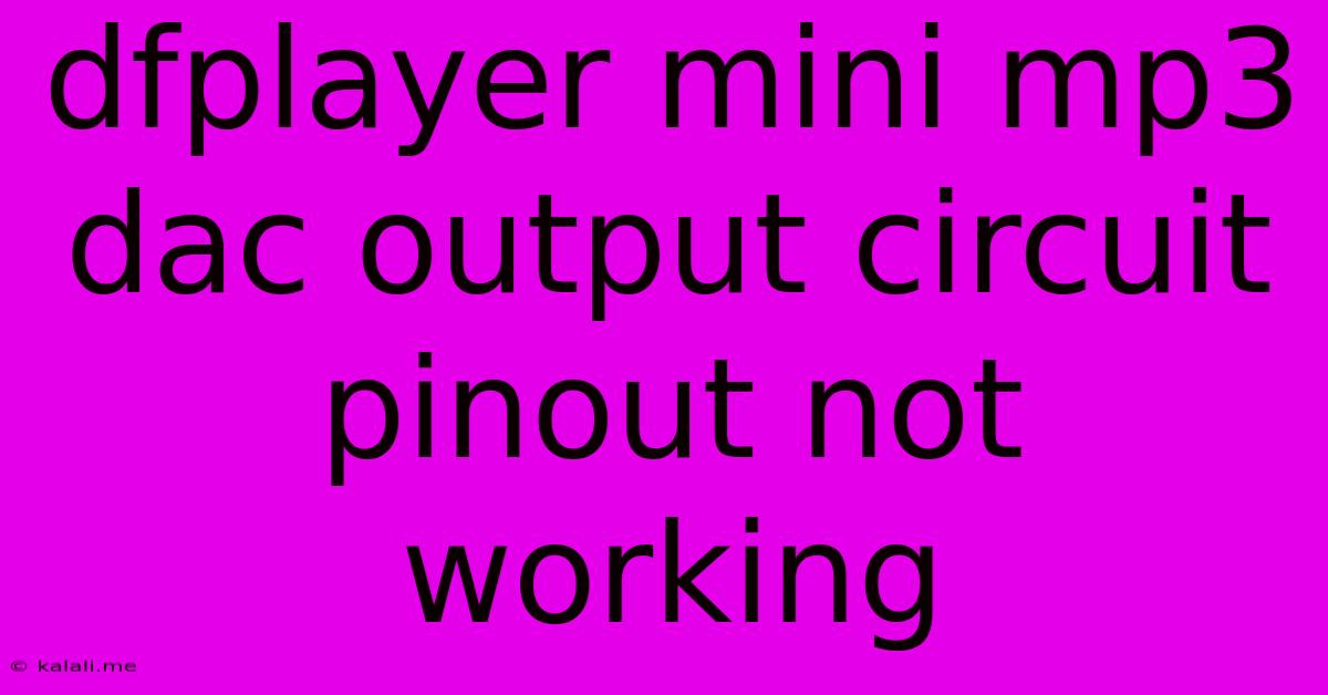 Dfplayer Mini Mp3 Dac Output Circuit Pinout Not Working