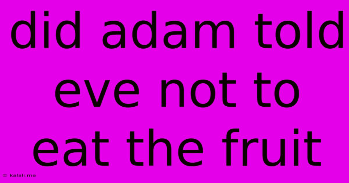 Did Adam Told Eve Not To Eat The Fruit
