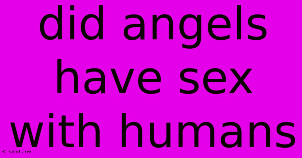Did Angels Have Sex With Humans