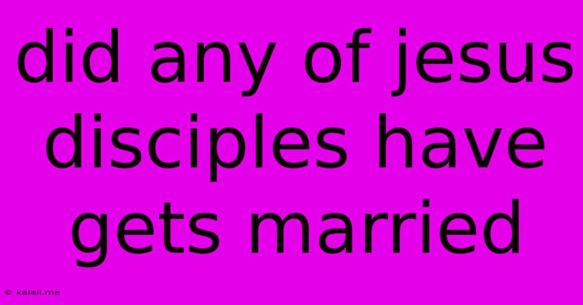Did Any Of Jesus Disciples Have Gets Married