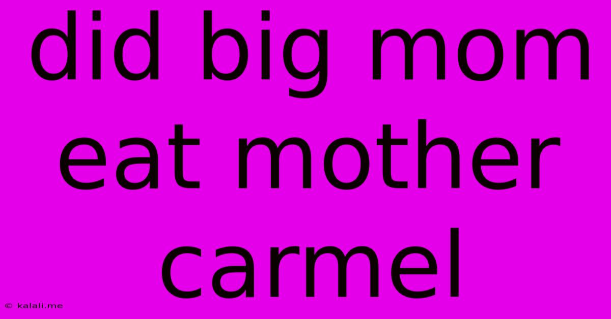 Did Big Mom Eat Mother Carmel