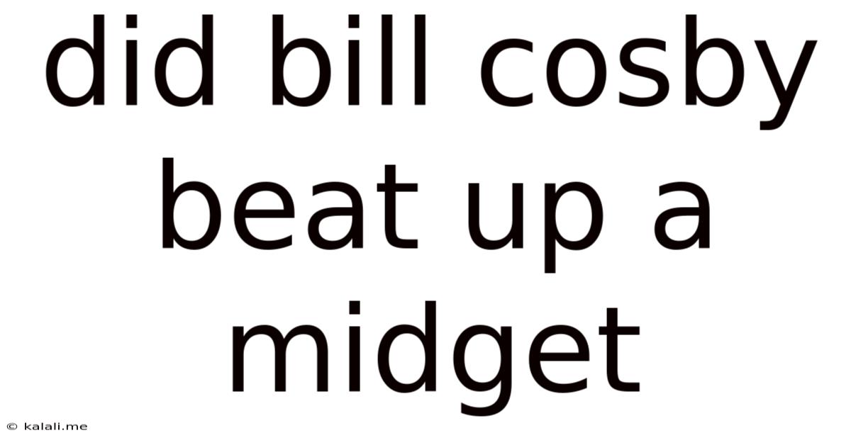 Did Bill Cosby Beat Up A Midget